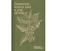 Michelle Piergoelam - Fourteen Leaves and a Cup of Water