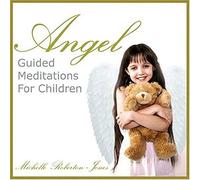 Michelle Roberton-Jones - Angel Guided Meditations for Children