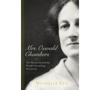 Mrs. Oswald Chambers: The Woman behind the World's Bestselling Devotional