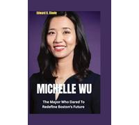 Michelle Wu: The Mayor Who Dared To Redefine Boston's Future
