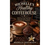 MICHELLE'S HEALTHY COFFEEHOUSE FAVORITES: Michelle's Mexican Mocha Cafe™