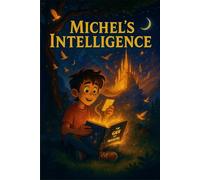 Michel's Intelligence (Young Voices of Armenia - Stories That Shine With Heart, Imagination, and the Power of AI-Enhanced Creativity)