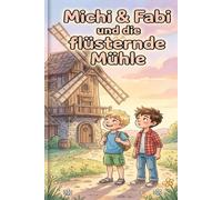 Michi & Fabi und die flüsternde Mühle