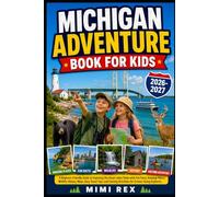 MICHIGAN ADVENTURE BOOK FOR KIDS: A Beginner-Friendly Guide To Exploring The Great Lakes State With Fun Facts, Amazing Places, Wildlife, History, ... Activities For Curious Young Explorers