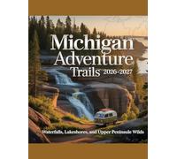 MICHIGAN ADVENTURE TRAILS: Waterfalls, Lakeshores, and Upper Peninsula Wilds