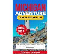 Michigan Adventure Travel Bucket List 2026-2027: 100+ Outdoor Experiences with Lakes, Hiking Trails, Scenic Drives, Hidden Gems, and Ultimate Adventure Planning Guide