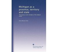 Michigan as a province, territory and state: The twenty-sixth member of the federal union: Volume 2