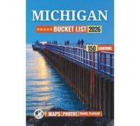 Michigan Bucket List: 150 Great Lakes Shores, Island Getaways, Forest Trails, and Scenic Road Trips.