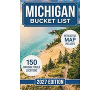 Michigan Bucket List: 150 Must-See Destinations Covering Mackinac Island, Sleeping Bear Dunes, Upper Peninsula, Great Lakes, Waterfalls, Hidden Gems and Maps