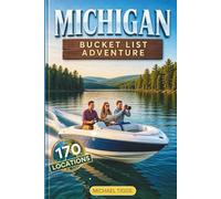 Michigan Bucket List Adventure: A Full-Color Travel Guide to Exploring 170 Unforgettable Destinations You cannot Afford to Miss! (Universal Luxury Travel Guides)