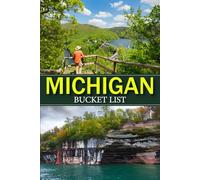 Michigan Bucket List: Complete Guide to Exploring, Hiking, and Making Memories in Every State Park with Family and Friends (USA State Park Adventures)
