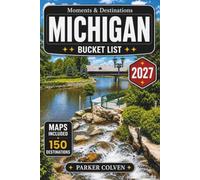 Michigan Bucket List: Explore 150 Great Lakes Shorelines, Upper Peninsula Wonders, Lighthouse Trails, Island Escapes, Scenic Forest Drives, and Unforgettable Outdoor Adventures