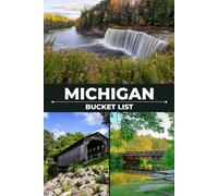 Michigan Bucket List: Explore Michigan Through Coastal Drives, Charming Towns, National Lakeshores, Scenic Parks, and Unforgettable Experiences (USA State Parks Adventures)