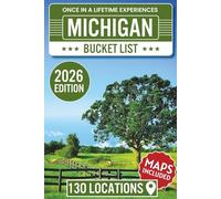 Michigan Bucket List: The Insider’s Guide to Explore 130 Natural, Historic, and Coastal Treasures for a One-of-a-Kind Michigan Experience