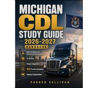 MICHIGAN CDL STUDY GUIDE 2026-2027: Build Confidence in Commercial Driving Skills, Air Brakes, Vehicle Inspection, 450 Practice Questions, and Detailed Explanations
