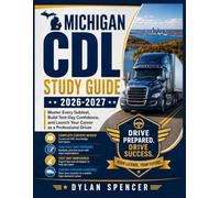 Michigan CDL Study Guide 2026-2027: Master the Written Tests, Ace the Skills Exam, and Launch Your Career with Confidence
