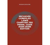 MICHIGAN COMPILED LAWS CHAPTER 750 PENAL CODE 2025-2026 EDITION