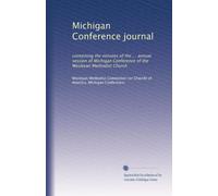 Michigan Conference journal: containing the minutes of the ... annual session of Michigan Conference of the Wesleyan Methodist Church: Volume 6