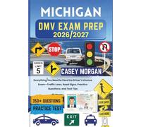 Michigan DMV Exam Prep 2026/2027: Everything You Need to Pass the Driver’s License Exam-Traffic Laws, Road Signs, Practice Questions, and Test Tips
