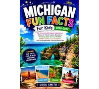 MICHIGAN FUN FACTS FOR KIDS 2026-2027: My Amazing Michigan Adventure: Discover Great Lakes Wonders, Sleeping Bear Dunes, Wildlife, Hidden Gems, Fun ... (Lora Smith’s World Explorer Travel Guides)