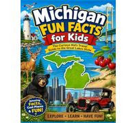 Michigan Fun Facts for Kids: The Curious Kid’s Travel Guide to the Great Lakes State (The 50 States Fun Facts for Kids Series)