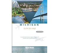 MICHIGAN GUÍA DE VIAJE 2025/2026: Su puerta de entrada a lagos, bosques y el encanto de un pueblo pequeño