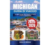 MICHIGAN GUIDA DI VIAGGIO 2025-2026: Le migliori spiagge, Bed & Breakfast di Charme e Fughe sul Lago Michigan