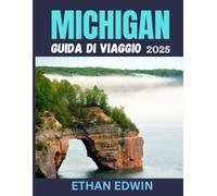 MICHIGAN GUIDA DI VIAGGIO 2025: Dove andare, cosa fare e come vivere i Grandi Laghi come la gente del posto