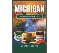 MICHIGAN GUIDE DE VOYAGE 2026: Découvrez des villes dynamiques, des lacs sereins et des aventures en plein air à travers les diverses régions du Michigan.
