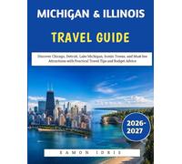 Michigan & Illinois Travel guide 2026-2027: Discover Chicago, Detroit, Lake Michigan, Scenic Towns, and Must-See Attractions with Practical Travel Tips and Budget Advice