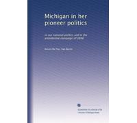 Michigan in her pioneer politics: in our national politics and in the presidential campaign of 1856