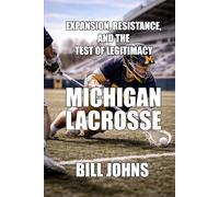 Michigan Lacrosse: Expansion, Resistance, and the Test of Legitimacy (The Sacred Game)