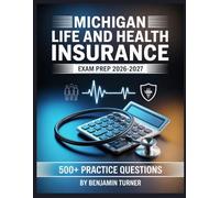 Michigan Life And Health Insurance Exam Prep 2026-2027: Structured Preparation Guide with Practice Tests and Step-by-Step Solutions
