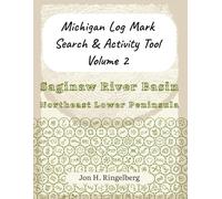 Michigan Log Mark Search & Activity Tool Vol. 2: Saginaw River Basin & Northeast Lower Peninsula