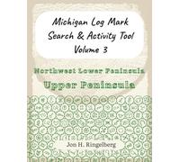 Michigan Log Mark Search & Activity Tool, Vol. 3: Upper Peninsula & Northwest Lower Peninsula