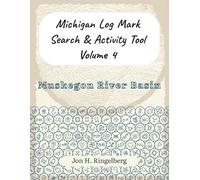 Michigan Log Mark Search & Activity Tool, Vol. 4: Muskegon River Basin