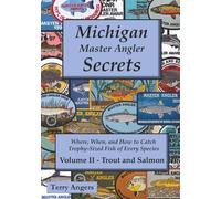 Michigan Master Angler Secrets - COLOR - Volume II - Trout and Salmon: Where, When, and How to Catch Trophy-Sized Fish of Every Species: 2
