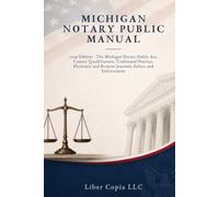 Michigan Notary Public Manual: 2026 Edition - The Michigan Notary Public Act, County Qualification, Traditional Practice, Electronic and Remote Journals, Ethics, and Enforcement