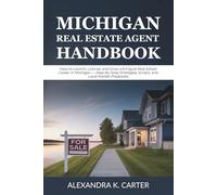 Michigan Real Estate Agent Handbook: How to Launch, License, and Grow a 6-Figure Real Estate Career in Michigan - Step-By-Step Strategies, Scripts, and Local Market Playbooks