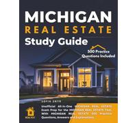 Michigan Real Estate Study Guide: Unofficial All-in-one Michigan Real Estate Exam Prep for the Michigan Real Estate Test. with Michigan Real Estate 500 Practice Questions, Answers and Explanations.