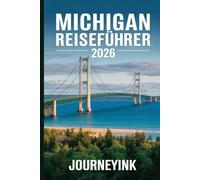Michigan Reiseführer 2026: Küsten der Großen Seen, Waldfluchten und Stadtkultur im Mittleren Westen