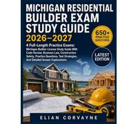 Michigan Residential Builder Exam Study Guide 2026-2027: 4 Full-Length Practice Exams: Michigan Builder License Study Guide With Code Review, Business ... Strategies, And Detailed Answer Explanations