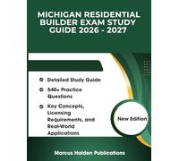 Michigan Residential Builder Exam Study Guide 2026 - 2027: Detailed Study Guide with 540+ Practice Questions, Key Concepts, Licensing Requirements, and Real-World Applications