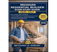 Michigan Residential Builder Exam Study Guide 2026-2027: Get Licensed With Confidence: 3 Full-Length Practice Tests (Business & Law + Trade), ... Code Basics and Practical Test-Taking Tips