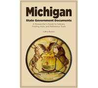 Michigan State Government Documents: A Researcher's Guide to Indexes, Finding Aids, and Reference Tools