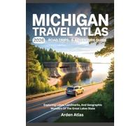 MICHIGAN TRAVEL ATLAS 2026: ROAD TRIPS & ADVENTURE GUIDE: Exploring Lakes, Landmarks, And Geographic Wonders Of The Great Lakes State