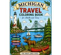 Michigan Travel Coloring Book for Adults and Teens: A Relaxing and Fun Michigan-Themed Coloring Book with Scenic Nature, Wildlife, Lakes, and Iconic Places for Stress Relief and Creativity