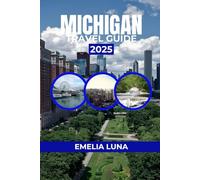 MICHIGAN TRAVEL GUIDE 2025 (2025-2026 COMPREHENSIVE TRAVEL COMPANIONS FOR FIRST-TIME EXPLORERS)