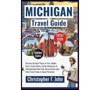 Michigan Travel Guide 2025-2026: Discover the Best Places to Visit, Hidden Gems, Scenic Drives, Family Adventures & Unforgettable Road Trips Across ... (Newly Updated Travel Books 2025-2026)