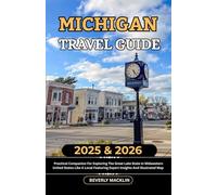 Michigan Travel Guide: 2025 & 2026 Practical Companion For Exploring The Great Lake State In Midwestern United States Like A Local Featuring Expert ... (Travel Like a Local With Maps Compilation)